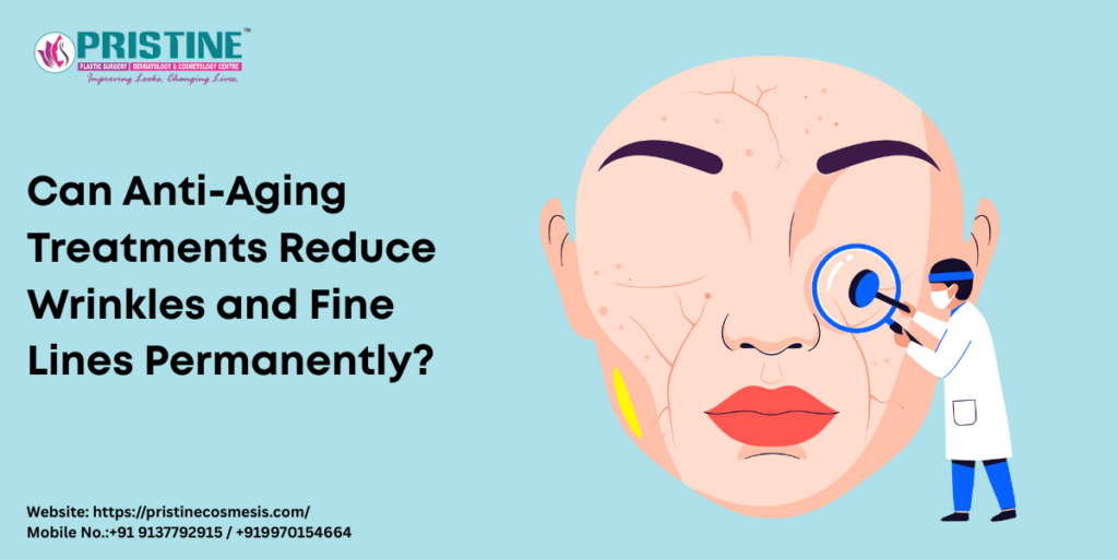 Can Anti-Aging Treatments Reduce Wrinkles and Fine Lines Permanently?
