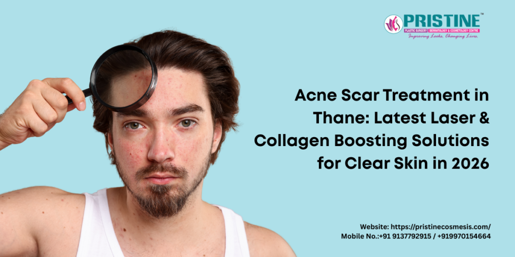 Acne Scar Treatment in Thane: Latest Laser & Collagen Boosting Solutions for Clear Skin in 2026