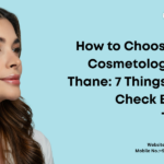 How to Choose the Best Cosmetology Clinic in Thane: 7 Things You Must Check Before Any Treatment