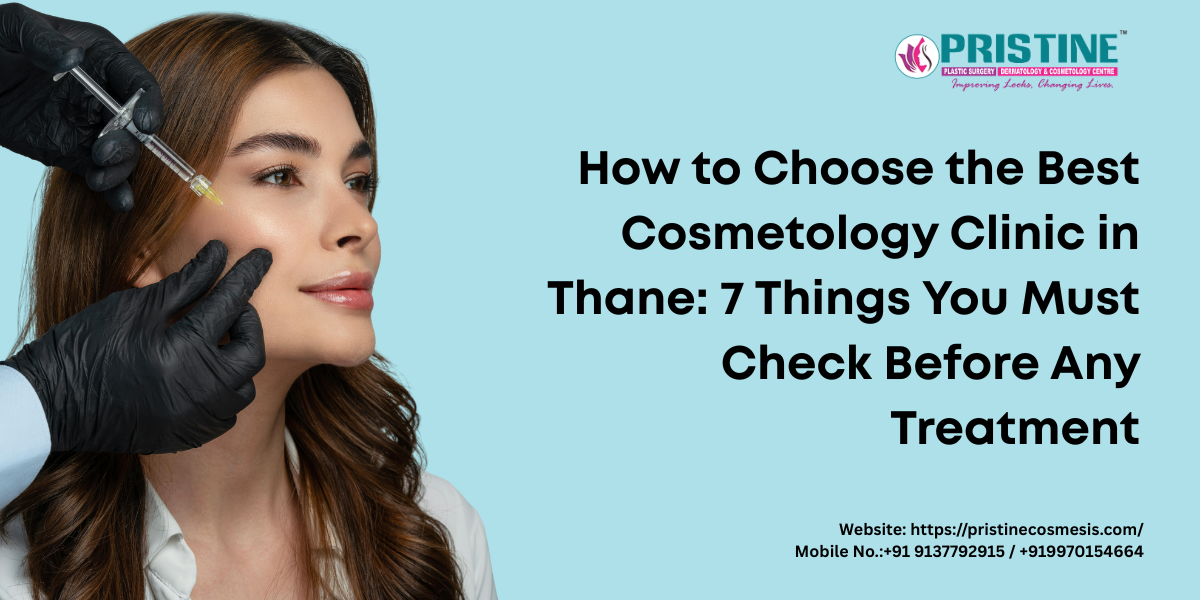 How to Choose the Best Cosmetology Clinic in Thane: 7 Things You Must Check Before Any Treatment