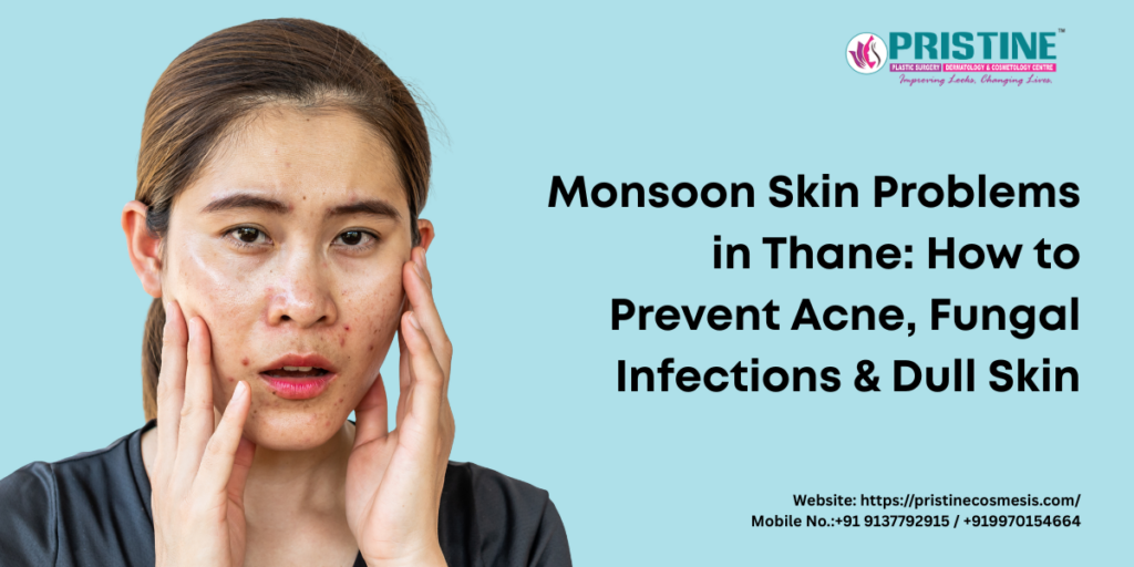 Dermatologist in Thane | Acne & Monsoon Skin Treatment – Pristine Cosmesis