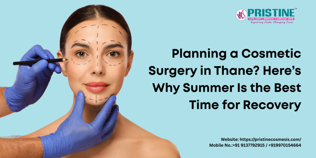 Planning a Cosmetic Surgery in Thane? Here’s Why Summer Is the Best Time for Recovery