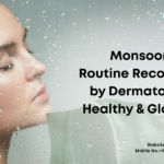 Monsoon Skincare Routine Recommended by Dermatologists for Healthy & Glowing Skin