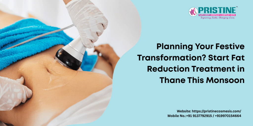 Planning Your Festive Transformation? Start Fat Reduction Treatment in Thane This Monsoon