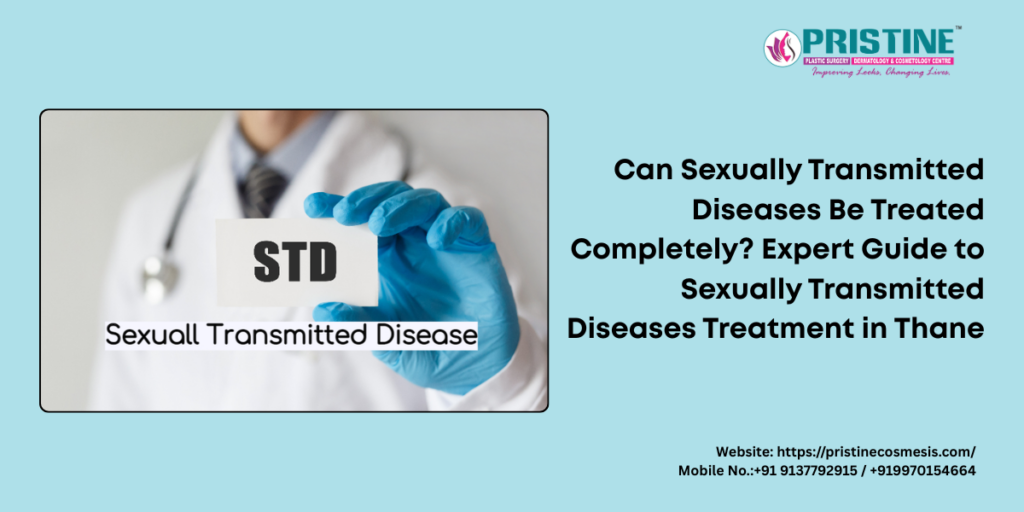 Can Sexually Transmitted Diseases Be Treated Completely? Expert Guide to Sexually Transmitted Diseases Treatment in Thane