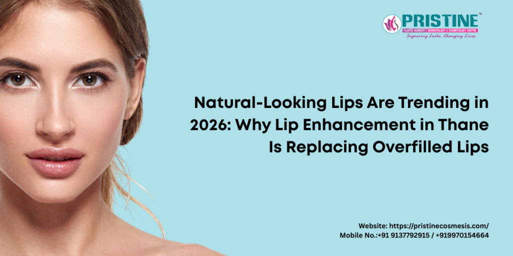 Natural-Looking Lips Are Trending in 2026: Why Lip Enhancement in Thane Is Replacing Overfilled Lips