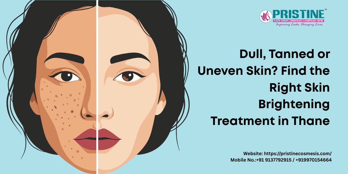 Dull, Tanned or Uneven Skin? Find the Right Skin Brightening Treatment in Thane